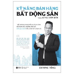 Kỹ Năng Bán Hàng Bất Động Sản Trong Kỷ Nguyên Mới - Dương Tống 147579