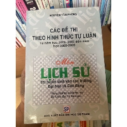 (TẶNG BOOKMARK) Các Đề Thi Theo Hình Thức Tự Luận Môn Lịch Sử (Thi Tuyển Sinh Vào Các Trường Đại Học Và Cao Đẳng) - Nguyễn Văn Phong 2008 Tham khảo - luyện thi RBK-AK1T3