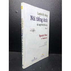 (TẶNG BOOKMARK) Luyện kỹ năng nói tiếng Anh cho người bắt đầu học tập 2 năm 2009 mới 80% ố nhẹ RBK2811