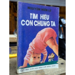 Tìm hiểu con chúng ta - Nguyễn Hiến Lê 148582