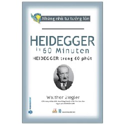 Những Nhà Tư Tưởng Lớn - Heidegger Trong 60 Phút - Walther Ziegler 194040