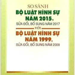 (Giảm 36%) So sánh Bộ luật hình sự năm 2015, sđ bs  2017 với Bộ LHS 1999, sđ bs năm 2009