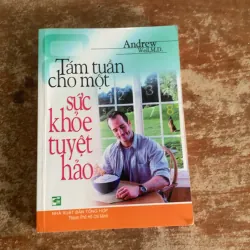 TÁM TUẦN CHO MỘT SỨC KHOẺ TUYỆT HẢO- ANDREW WEIL, M.D
