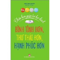 Bình tĩnh rèn con - Chiến lược giúp trẻ học hành bình tĩnh hơn, thư thái hơn, hạnh phúc hơn - Noёl Janis-Norton