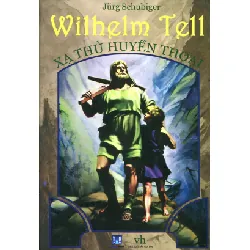 Wilhelm Tell Xạ Thủ Huyền Thoại - Jurg Schubiger