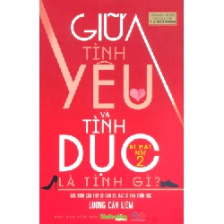 Giữa Tình Yêu Và Tình Dục Là Tình Gì? - Lương Cần Liêm 444499