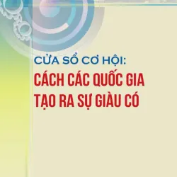 Cửa sổ cơ hội: Cách các quốc gia tạo ra sự giàu có