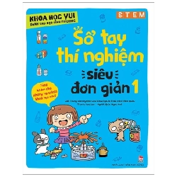 Khoa Học Vui Cho Học Sinh Tiểu Học - Sổ Tay Thí Nghiệm Siêu Đơn Giản - Tập 1 - Trung tâm nghiên cứu Khoa học và Phát minh Hàn Quốc, Lee Lee 286238