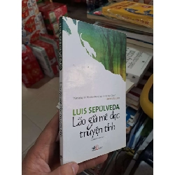 Lão Già Mê Đọc Truyện Tình - Luis Sepúlveda - 2018 mới 80% ố - VĂN HỌC - HMT3012 Rebooks.vn