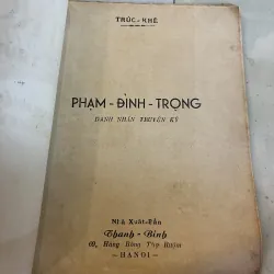 PHẠM ĐÌNH TRỌNG DANH NHÂN TRUYỆN KÝ - TRÚC KHÊ 994881