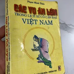 Các vụ án lớn trong lịch sử cổ cận đại Việt Nam - Phạm Minh Thảo - Lịch sử, Pháp luật 1023892