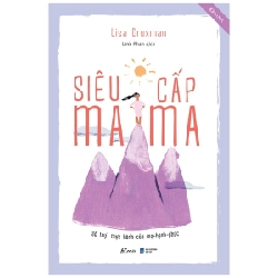 Siêu Cấp Mama: Sổ Tay Thực Hành Của Mẹ - Hạnh - Phúc - Lisa Druxman