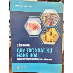 Cẩm Nang Quy Tắc Xuất Xứ Hàng Hóa Trong Hiệp Định Thương Mại Hàng Hóa ASEAN - Đồng Thị Thu Thủy - Đồng Thị Thu Thủy