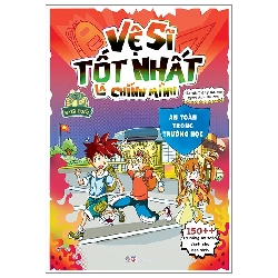 Vệ sĩ tốt nhất là chính mình - An toàn trong trường học - 150++ kỹ năng an toàn dành cho học sinh - - LINHLANBOOKS - Sách Mẹ và bé