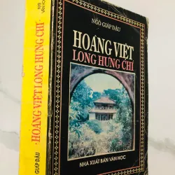 HOÀNG VIỆT LONG HƯNG CHÍ - NGÔ GIÁP ĐẬU-bản in đầu tiên năm 1993-nxb Văn Học 597923