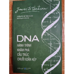Dna hành trình khám phá cấu trúc chuỗi xoắn kép - 2019 - 398 trang - LỊCH SỬ - CHÍNH TRỊ - TRIẾT HỌC - SLSCTNLVBTNLSLSCTANTQ3112-120