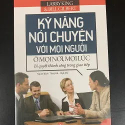 Kỹ năng nói chuyện với mọi người ở mọi nơi, mọi lúc - Larry King & Bill Gilbert