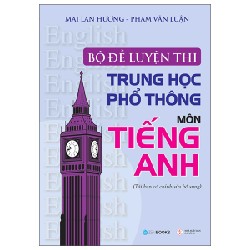 Bộ Đề Luyện Thi Trung Học Phổ Thông - Môn Tiếng Anh - Mai Lan Hương, Phạm Văn Luận 147216