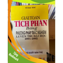 (TẶNG BOOKMARK) Giải Toán Tích Phân Bằng Phương Pháp Trắc Nghiệm Luyện Thi Đại Học 2001-2002 - Võ Đại Mau 2001 Tham khảo - luyện thi RBK-AK1T2