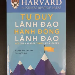 Tư duy lãnh đạo, hành động lãnh đạo - Herminia Ibarra - Phương Võ dịch