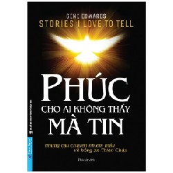 Phúc Cho Ai Không Thấy Mà Tin - Gene Edwards 27716