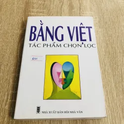 BẰNG VIỆT TÁC PHẨM CHỌN LỌC 