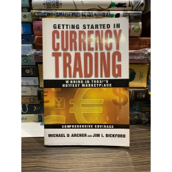 GETTING STARTED IN CURRENCY TRADING - Michael D. Archer and Jim L. Bickford 172991