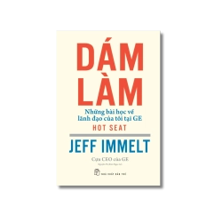 Dám làm: Những bài học về lãnh đạo của tôi tại GE - Jeff Immelt