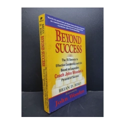 Beyond Success the 15 secrets to effective leadership and life based on legendary Coach John Wooden's pyramid of success Brian D.Brio 1997