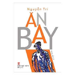 Ăn bay - Nguyễn Trí - 2018 - Văn Học