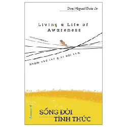 Living A Life Of Awareness - Sống Đời Tỉnh Thức - Don Miguel Ruiz Jr.