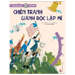 Du Hành Vào Lịch Sử Thế Giới - Chiến Tranh Giành Độc Lập Mĩ - Juok Kim, Eunhye Kim (Mới 100%) Kiến thức bách khoa, NXB Kim Đồng - SÁCH ĐẠI HỌC