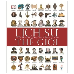 Lịch Sử Thế Giới - Chân Dung Nhân Loại Theo Dòng Sự Kiện (Bìa Cứng) - DK (Mới 100%) Kiến thức bách khoa, Đông A - SÁCH ĐẠI HỌC 491216