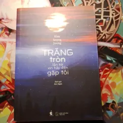 TRĂNG TRÒN LẦN TỚI XIN HÃY ĐẾN GẶP TÔI