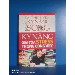 (Sách cũ SCGR) Kỹ năng giải tỏa STRESS trong cộng việc - Lại Thế Luyện VAVO-K2SD2-16 - Blogmeo090426