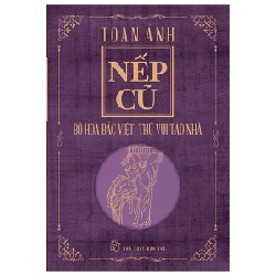 Nếp Cũ - Bó Hoa Bắc Việt - Thú Vui Tao Nhã - Toan Ánh 101750