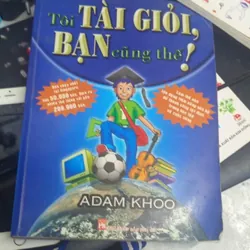 Tôi Tài Giỏi, Bạn Cũng Thế Tác giả: Adam Khoo 1064618