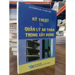 Kỹ thuật và quản lý an toàn trong xây dựng - Lưu Trường Văn, Lê Hoài Long