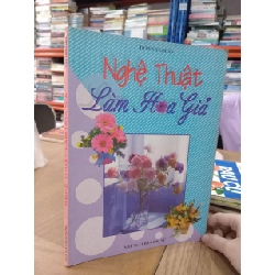 Nghệ thuật làm hoa giả - Trần Văn Huân