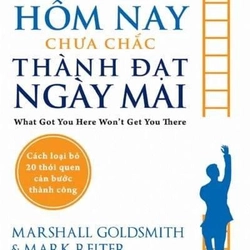 Thành Công Hôm Nay Chưa Chắc Thành Đạt Ngày Mai - Marshall Goldsmith 222216