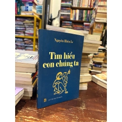 Tìm hiểu con chúng ta - Nguyễn Hiến Lê 148582