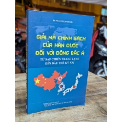 GIẢI MÃ CHÍNH SÁCH CỦA HÀN QUỐC ĐỐI VỚI ĐÔNG BẮC Á - TS PHAN THỊ ANH THƯ