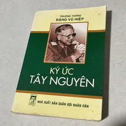 Ký ức Tây Nguyên - Thượng tướng Đặng Vũ Hiệp