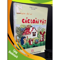 (TẶNG BOOKMARK) Chuyện kể về các loài vật mới 70% ố bẩn nhẹ có dấu mộc trang đầu 2005 RBK2809 Thu Lan VĂN HỌC