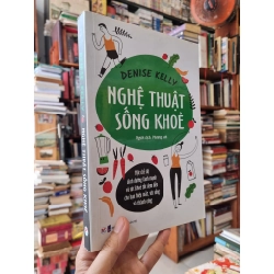 NGHỆ THUẬT SỐNG KHỎE - Denise Kelly 290497