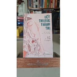 Vết thương thành thị- sách lưu kho có ố cạnh- 2017- Đỗ Tiến Thụy [1301] SÁCH VĂN HỌC