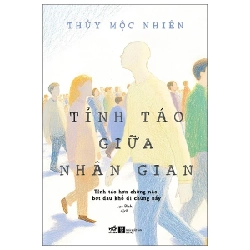 Tỉnh Táo Giữa Nhân Gian - Tỉnh Táo Hơn Chừng Nào Bớt Đau Khổ Đi Chừng Đó - Thủy Mộc Nhiên