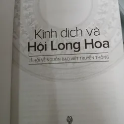 KINH DỊCH VÀ HỘI LONG HOA LỄ HỘI VỀ NGUỒN ĐẠO VIỆT TRUYỀN THỐNG - VŨ NAM 1009218