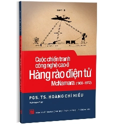 Cuộc chiến tranh công nghệ cao ở hàng rào điện tử McNamara (1966 - 1972) mới 100% PGS. TS. Hoàng Chí Hiếu 2022 HCM.PO