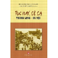 Tục hay lệ lạ Thăng Long - Hà Nội - PGS.TS Đỗ Thị Hảo - 2016 - Văn Học